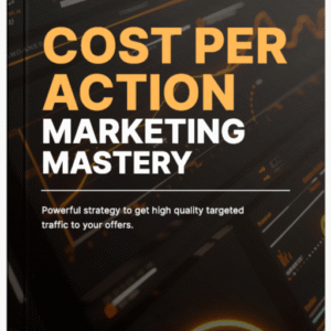 Cost Per Action Marketing Mastery